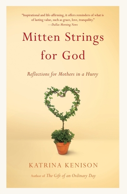 Mitten Strings for God: Reflections for Mothers in a Hurry - Kenison, Katrina