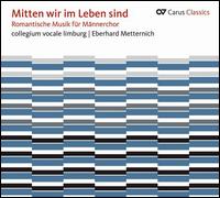 Mitten wir im Leben sind: Romantische Musik fr Mnnerchor - Hans Jrgen Wulf (organ); Johannes Kalpers (tenor); Collegium Vocale Limburg (choir, chorus); Eberhard Metternich (conductor)