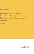 Mittheilungen aus Justus Perthes' Geographischer Anstalt ber wichtige neue Erforschungen auf dem Gesammtgebiete der Geographie: 15. Band