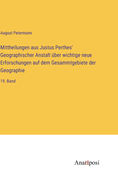 Mittheilungen aus Justus Perthes' Geographischer Anstalt ber wichtige neue Erforschungen auf dem Gesammtgebiete der Geographie: 19. Band