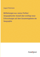 Mittheilungen aus Justus Perthes' Geographischer Anstalt ber wichtige neue Erforschungen auf dem Gesammtgebiete der Geographie