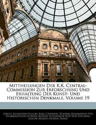 Mittheilungen Der K.K. Central-Commission Zur Erforschung Und Erhaltung Der Kunst- Und Historischen Denkmale, Volume 19 - Helfert, Joseph Alexander, and Czoernig, Karl, and Wien, Zentral-Kommission Fr Denkmalpfl