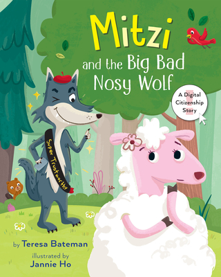 Mitzi and the Big Bad Nosy Wolf: A Digital Citizenship Story - Bateman, Teresa