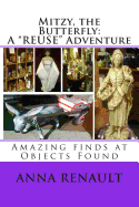 Mitzy, the Butterfly: A Reuse Adventure: Amazing Finds at Objects Found