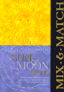 Mix & Match Sun & Moon Signs: This Unique Flip Guide Shows You How to Read Your Sun and Moon Signs Together in Order to Deepen Your Understanding of Yourself, Your Friends, and Your Loved Ones