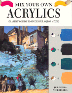 Mix Your Own Acrylics - Mizra, Jill, and Harris, Nick