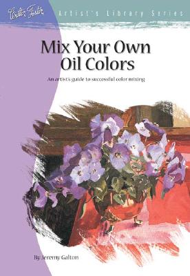 Mix Your Own Oil Colours (AL29) - Galton, Jeremy