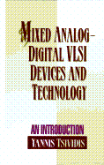 Mixed Analog-Digital VLSI Devices and Technology: An Introduction - Tsividis, Yannis