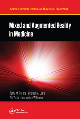 Mixed and Augmented Reality in Medicine - Peters, Terry M. (Editor), and Linte, Cristian A. (Editor), and Yaniv, Ziv (Editor)