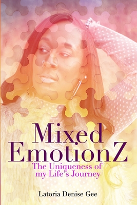 Mixed Emotionz: The Uniqueness of my Life's Journey - Gee, Latoria Denise