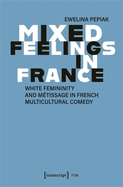 Mixed Feelings in France: White Femininity and M?tissage in French Multicultural Comedy