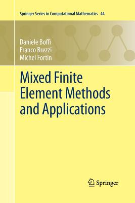 Mixed Finite Element Methods and Applications - Boffi, Daniele, and Brezzi, Franco, and Fortin, Michel