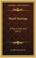 Mixed Marriage: A Play in Four Acts (1911)