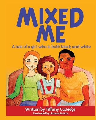 Mixed Me: a tale of a girl who is both black and white - Catledge, Tiffany
