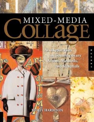 Mixed-Media Collage: An Exploration of Contemporary Artists, Methods, and Materials - Harrison, Holly