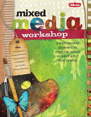 Mixed Media Workshop: A multifaceted approach to creating unique works of art-step by step - Anderson, Isaac, and Martino, Joe, and Mendez, Mark