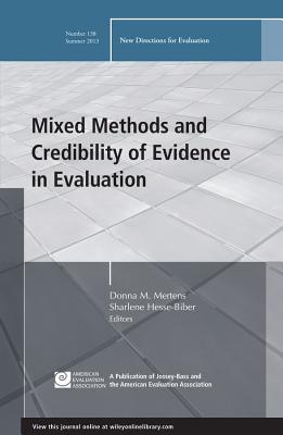 Mixed Methods and Credibility of Evidence in Evaluation: New Directions for Evaluation, Number 138 - Ev