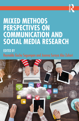Mixed Methods Perspectives on Communication and Social Media Research - Segumpan, Reynaldo Gacho (Editor), and Soraya Abu Zahari, Joanna (Editor)