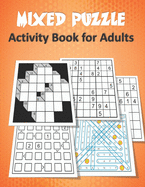 Mixed Puzzle Activity Book for Adults: Puzzle book for adults featuring large print sudoku, word search, kakuro, Fillomino, and Futoshiki (Logic Puzzles for Adults)