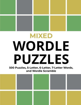 Mixed Wordle Puzzles: 500 Puzzles, 5-Letter, 6-Letter, 7-Letter Words, and Wordle Scramble. Big Book of Wordle Games With Easy, Medium, and Hard Puzzles. - Publishing, Ruff