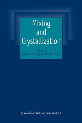 Mixing and Crystallization: Selected papers from the International Conference on Mixing and Crystallization held at Tioman Island, Malaysia in April 1998 - Gupta, Bhaskar Sen (Editor), and Ibrahim, Shaliza (Editor)