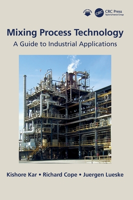 Mixing Process Technology: A Guide to Industrial Applications - Kar, Kishore, and Cope, Richard, and Lueske, Juergen