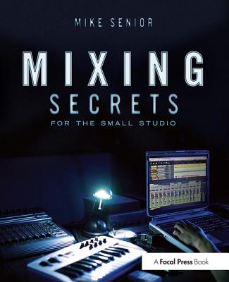 Mixing Secrets for the Small Studio - Senior, Mike