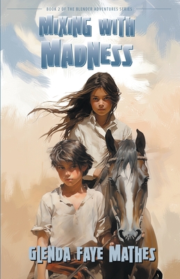 Mixing with Madness: Book 2 in the Blender Adventures series - Mathes, Glenda Faye