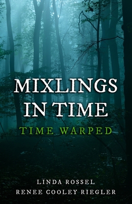 Mixlings in Time: Time Warped - Cooley Riegler, Renee, and Rossel, Linda