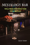 Mixology Bar: Tips & Tricks for Mixing Your Own Cocktails