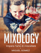 Mixology: "Impara L'arte Di Miscelare"