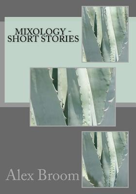 Mixology - Short Stories - Broom, Alex