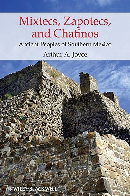 Mixtecs, Zapotecs, and Chatinos: Ancient Peoples of Southern Mexico - Joyce, Arthur A