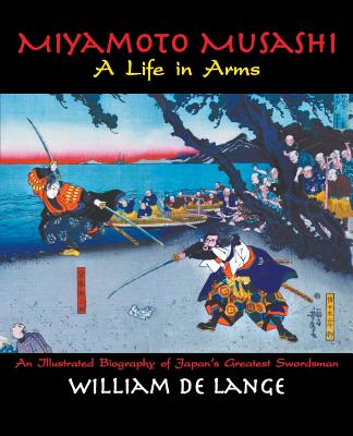 Miyamoto Musashi: A Life in Arms - De Lange, William