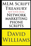 MLM Script Treasury Not Your Usual Network Marketing Phone Scripts - Williams, David, Dr., BSC, PhD