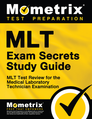 Mlt Exam Secrets Study Guide: Mlt Test Review for the Medical Laboratory Technician Examination - Mometrix Medical Laboratory Certification Test Team (Editor)