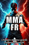 Mma Fr: Dcouvrez les histoires vraies des stars du MMA Franais avec quiz et anecdotes indites