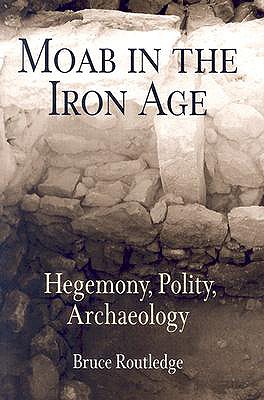 Moab in the Iron Age: Hegemony, Polity, Archaeology - Routledge, Bruce