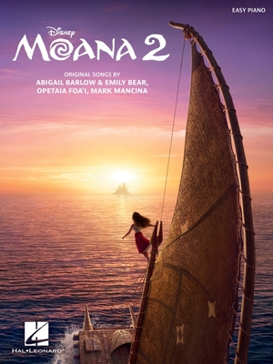 Moana 2 - Music from the Motion Picture for Easy Piano with Lyrics - Mancina, Mark (Composer), and Foa''i, Opetaia (Composer), and Barlow, Abigail (Composer)