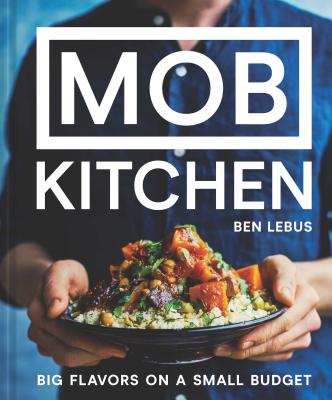 MOB Kitchen: Feed 4 or more for under GBP10 - Lebus, Ben