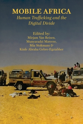 Mobile Africa: Human Trafficking and the Digital Divide - Van Reisen, Mirjam (Editor), and Mawere, Munyaradzi (Editor), and Gebre-Egziabher, Kinfe Abraha (Editor)