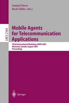 Mobile Agents for Telecommunication Applications: Third International Workshop, Mata 2001, Montreal, Canada, August 14-16, 2001. Proceedings - Pierre, Samuel (Editor), and Glitho, Roch (Editor)