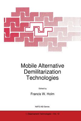 Mobile Alternative Demilitarization Technologies - Holm, F W (Editor)