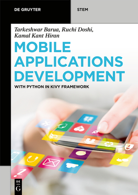 Mobile Applications Development: With Python in Kivy Framework - Barua, Tarkeshwar, and Doshi, Ruchi, and Hiran, Kamal Kant