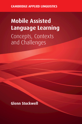 Mobile Assisted Language Learning: Concepts, Contexts and Challenges - Stockwell, Glenn