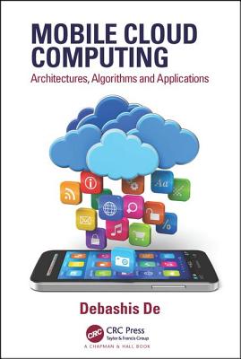 Mobile Cloud Computing: Architectures, Algorithms and Applications - de, Debashis