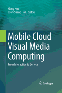 Mobile Cloud Visual Media Computing: From Interaction to Service