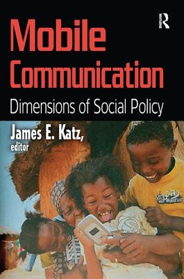 Mobile Communication: Dimensions of Social Policy - Katz, James E.