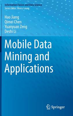 Mobile Data Mining and Applications - Jiang, Hao, and Chen, Qimei, and Zeng, Yuanyuan