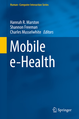 Mobile E-Health - Marston, Hannah R (Editor), and Freeman, Shannon (Editor), and Musselwhite, Charles, Professor (Editor)